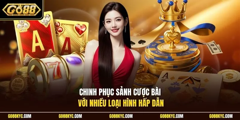 Chinh phục sảnh cược bài với nhiều loại hình hấp dẫn