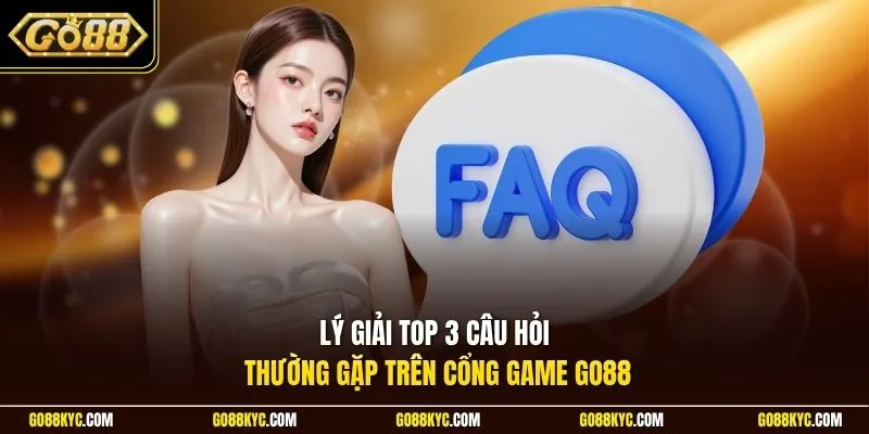 Lý giải top 3 câu hỏi thường gặp trên cổng game GO88